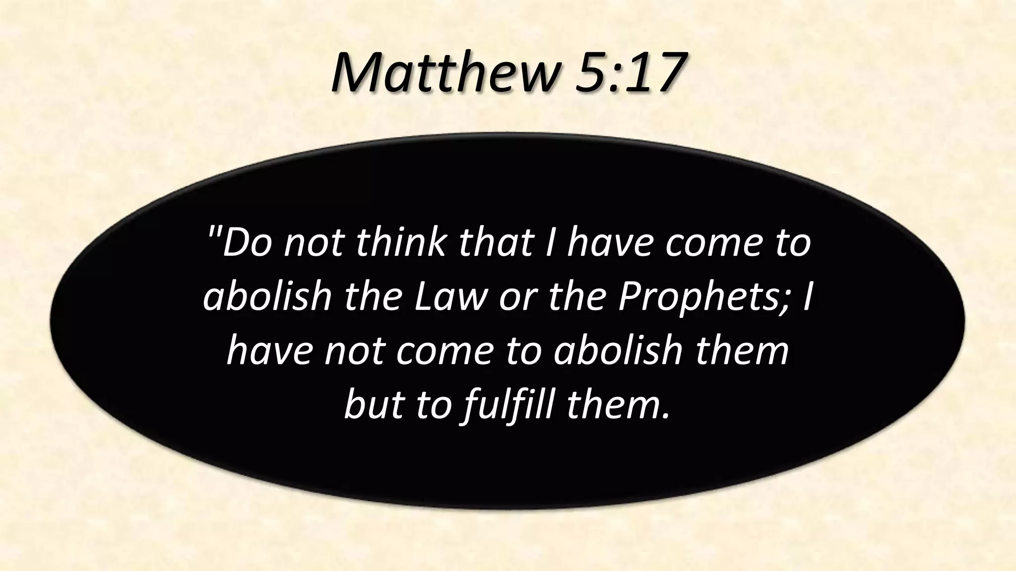 Matthew 5:17

"Do not think that I have come to
abolish the Law or the Prophets; I
 have not come to abolish them
        but to fulfill them.
 