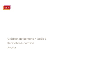 Création de contenu > vidéo ?
Rédaction > curation
Avatar
 