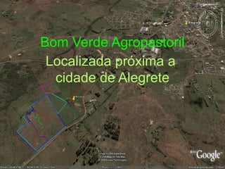 Bom Verde Agropastoril
 Localizada próxima a
  cidade de Alegrete
 
