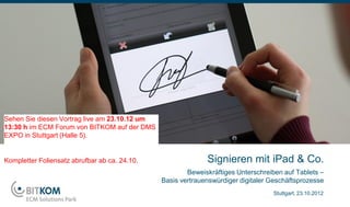 Signieren mit iPad & Co.
Beweiskräftiges Unterschreiben auf Tablets: Basis vertrauenswürdiger Geschäftsprozesse
                       BITKOM Arbeitskreis Signaturen, Jörg-M. Lenz, SOFTPRO GmbH
                                                                      Stuttgart, 23.10.2012
 