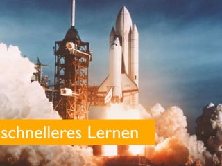 schnelleres Lernen
 