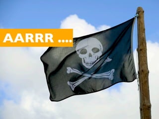 AARRR ....
 
