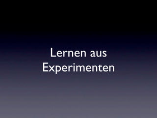 Lernen aus
Experimenten
 