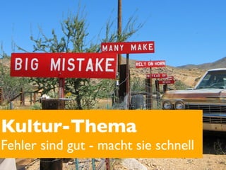 Kultur-Thema
Fehler sind gut - macht sie schnell
 