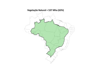 Vegetação	
  Natural	
  =	
  537	
  Mha	
  (63%)	
  
 