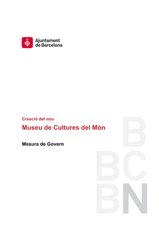 Creació del nou

Museu de Cultures del Món

Mesura de Govern
 