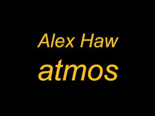 Alex Haw
atmos
 