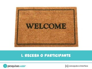 1. Receba o participante
 