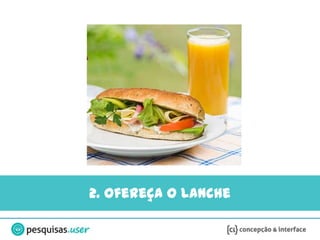 2. Ofereça o lanche
 