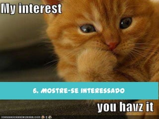 6. Mostre-se interessado
 