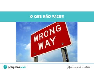 O que NÃO fazer
 