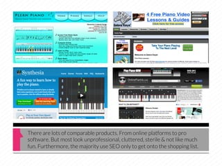 There are lots of comparable products. From online platforms to pro
software. But most look unprofessional, cluttered, sterile & not like much
fun. Furthermore, the majority use SEO only to get onto the shopping list.
 