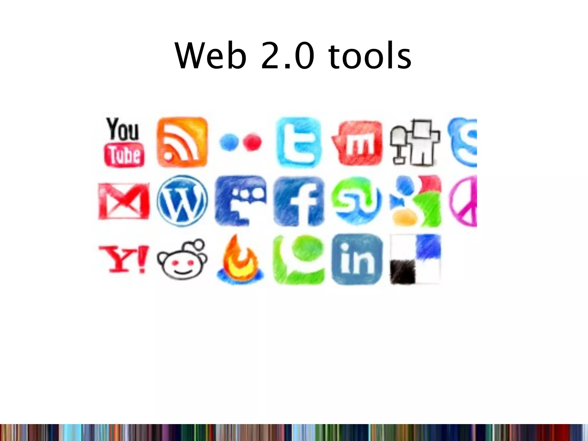 Web 2.0 tools
 