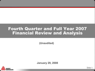 Fourth Quarter and Full Year 2007
  Financial Review and Analysis

             (Unaudited)




            January 29, 2008
                                Slide 1
 