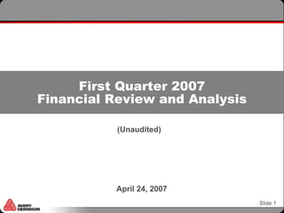 First Quarter 2007
Financial Review and Analysis

           (Unaudited)




          April 24, 2007
                                Slide 1
 