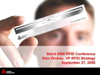 Baird 2006 RFID Conference
Stan Drobac, VP RFID Strategy
          September 27, 2006

                           Page 1
 