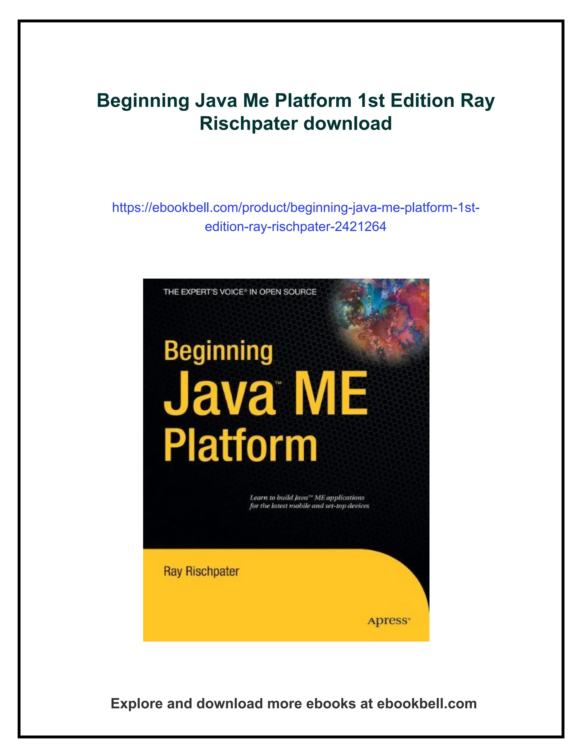 Beginning Java Me Platform 1st Edition Ray
Rischpater download
https://ebookbell.com/product/beginning-java-me-platform-1st-
edition-ray-rischpater-2421264
Explore and download more ebooks at ebookbell.com
 