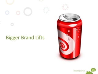 Bigger Brand Lifts




                     15
 