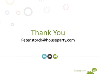 Thank You
Peter.storck@houseparty.com




                              28
 
