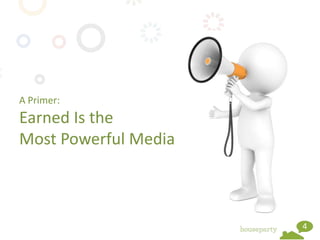 A Primer:
Earned Is the
Most Powerful Media



                      4
 