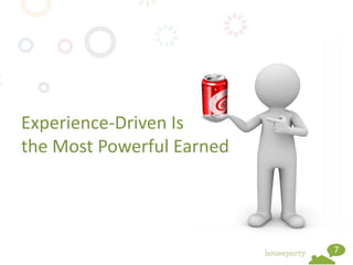 Experience-Driven Is
the Most Powerful Earned




                           7
 