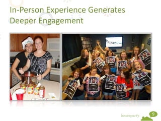 In-Person Experience Generates
Deeper Engagement




                                 9
 