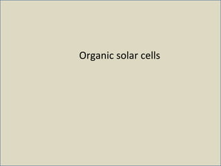 Organic solar cells
 