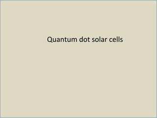 Quantum dot solar cells
 