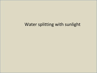Water splitting with sunlight
 