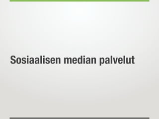Sosiaalisen median palvelut
 