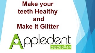 Make your
teeth Healthy
and
Make it Glitter
 