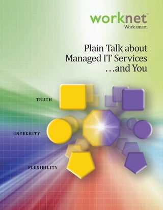 Plain Talk about
Managed IT Services
...andYou
Worksmart.
wn 8-pager vF:Layout 1 8/30/11 4:06 PM Page 2
 