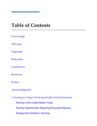Table of Contents
Cover image
Title page
Copyright
Dedication
Contributors
Reviewers
Preface
Acknowledgments
1. Nursing in Today’s Evolving Health Care Environment
Nursing in the United States Today
Nursing Opportunities Requiring Advanced Degrees
Employment Outlook in Nursing
 