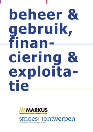beheer &
gebruik,
finan-
ciering &
exploita-
tie

 architectuur & stadsontwerpen
 