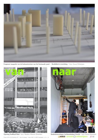Fragment maquette van de kolomstructuur van het bestaande pand > flexibiliteit in inrichting | bron: Smoes Ontwerpen



   van                                                                                       naar




Opening Nedlloyd Huis| bron: Maritiem Museum Rotterdam                                     Studentenwoningen Archimedeslaan Utrecht | bron: Smoes Ontwerpen
Project_SO1113_Houtlaan_21 | visie & strategie | datum 06/11/2012 gewijzigd_ a_ b_ c_ d_                                                          // 16
 
