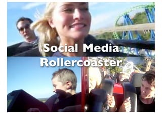 Social Media
Rollercoaster
 