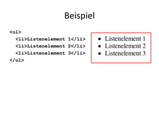 Beispiel <ul> <li>Listenelement 1</li> <li>Listenelement 2</li> <li>Listenelement 3</li> </ul> 