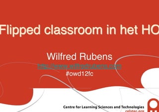 Flipped classroom in het HO

         Wilfred Rubens
                      !
      http://www.wilfredrubens.com!
                #owd12fc !
 