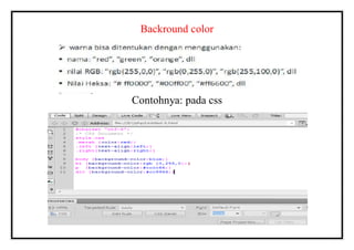 Backround color
Contohnya: pada css
 
