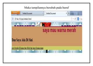 Maka tampilannya berubah pada huruf
 