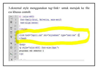 3.eksternal style menggunakan tag<link> untuk merujuk ke file
css khusus contoh:
 