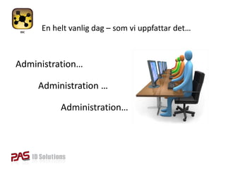 En helt vanlig dag – som vi uppfattar det…



Administration…

     Administration …

          Administration…
 