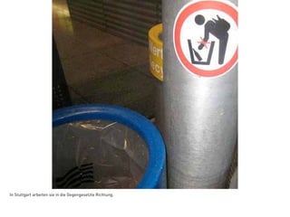 In Stuttgart arbeiten sie in die Gegengesetzte Richtung.
 