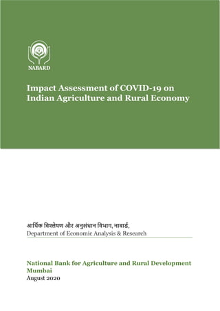 Impact Assessment of COVID-19 on
Indian Agriculture and Rural Economy
आर्थिक र्िश्लेषण और अनुसंधान र्िभाग, नाबार्ि,
Department of Economic Analysis & Research
National Bank for Agriculture and Rural Development
Mumbai
August 2020
 