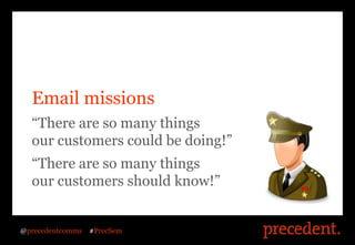 Email missions
 “There are so many things
 Tactic 1: SEO
 our customers could be doing!”
  “There are so many things
  our...