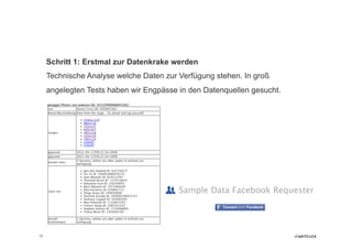 Schritt 1: Erstmal zur Datenkrake werden
     Technische Analyse welche Daten zur Verfügung stehen. In groß
     angelegten Tests haben wir Engpässe in den Datenquellen gesucht.




15
 