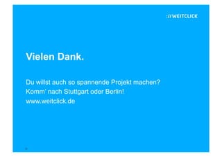 Vielen Dank.

Du willst auch so spannende Projekt machen?
Komm’ nach Stuttgart oder Berlin!
www.weitclick.de




32
 