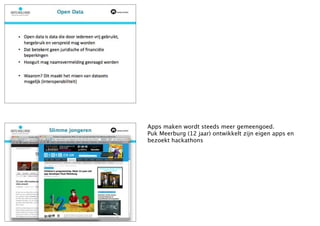 Apps maken wordt steeds meer gemeengoed.
Puk Meerburg (12 jaar) ontwikkelt zijn eigen apps en
bezoekt hackathons
 