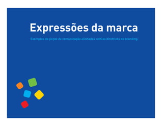 Expressões da marca
Exemplos de peças de comunicação alinhadas com as diretrizes de branding.
 