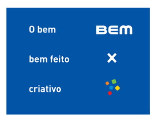 O bem


bem feito


criativo
 
